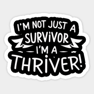 I'm Not Just a Survivor, I'm a Thriver! Sticker