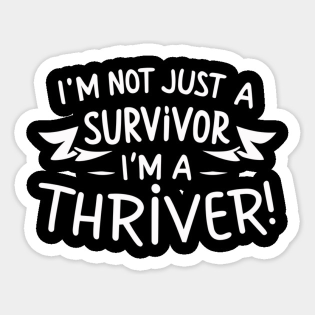 I'm Not Just a Survivor, I'm a Thriver! Sticker by Frank Ring