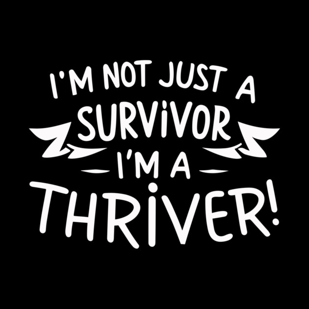 I'm Not Just a Survivor, I'm a Thriver! by Frank Ring