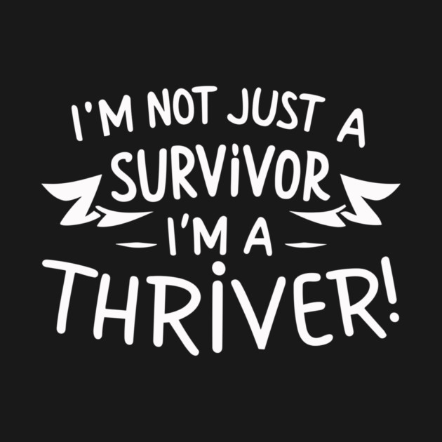 I'm Not Just a Survivor, I'm a Thriver! by Frank Ring