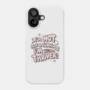 I'm Not Just a Survivor, I'm a Thriver! Phone Case