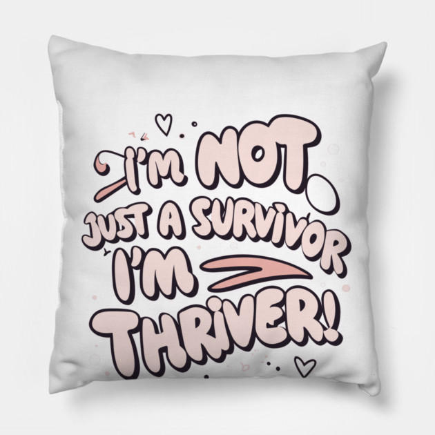 I'm Not Just a Survivor, I'm a Thriver! Pillow by Frank Ring