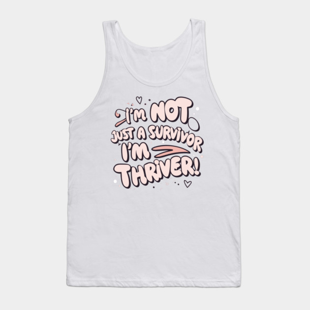 I'm Not Just a Survivor, I'm a Thriver! Tank Top by Frank Ring