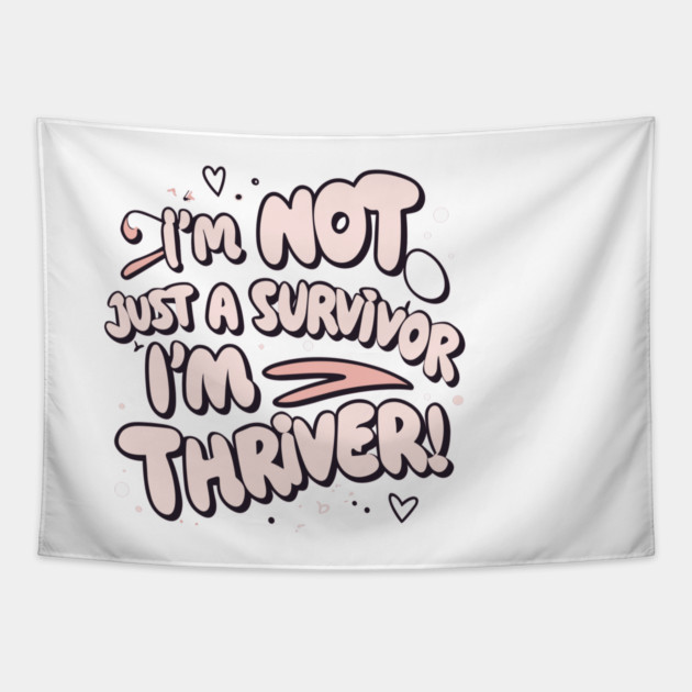 I'm Not Just a Survivor, I'm a Thriver! Tapestry by Frank Ring
