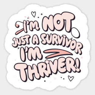 I'm Not Just a Survivor, I'm a Thriver! Sticker
