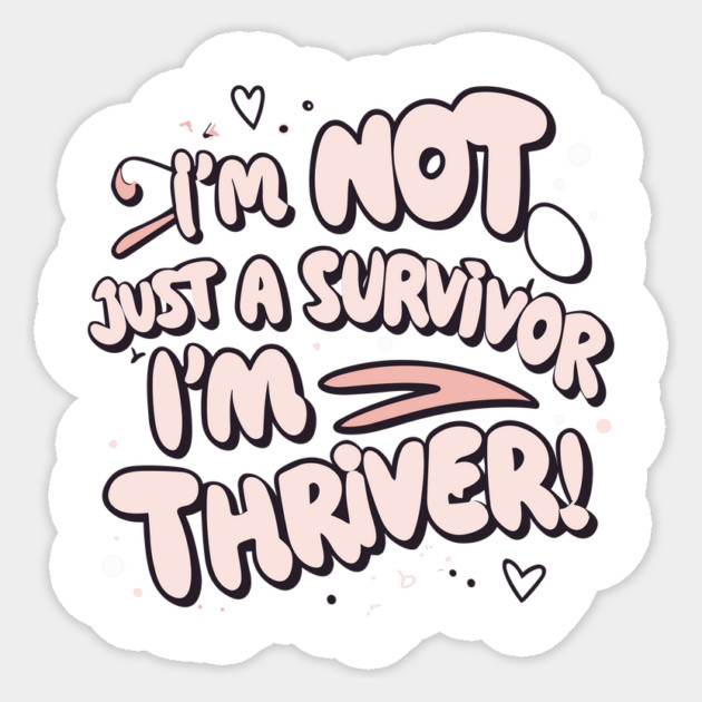 I'm Not Just a Survivor, I'm a Thriver! Sticker by Frank Ring