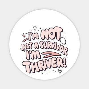 I'm Not Just a Survivor, I'm a Thriver! Magnet