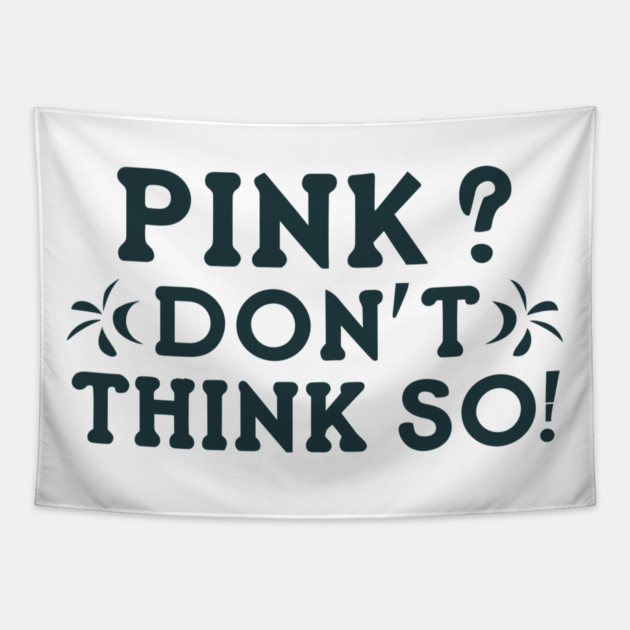 Pink? I Don't Think So! Tapestry by Frank Ring