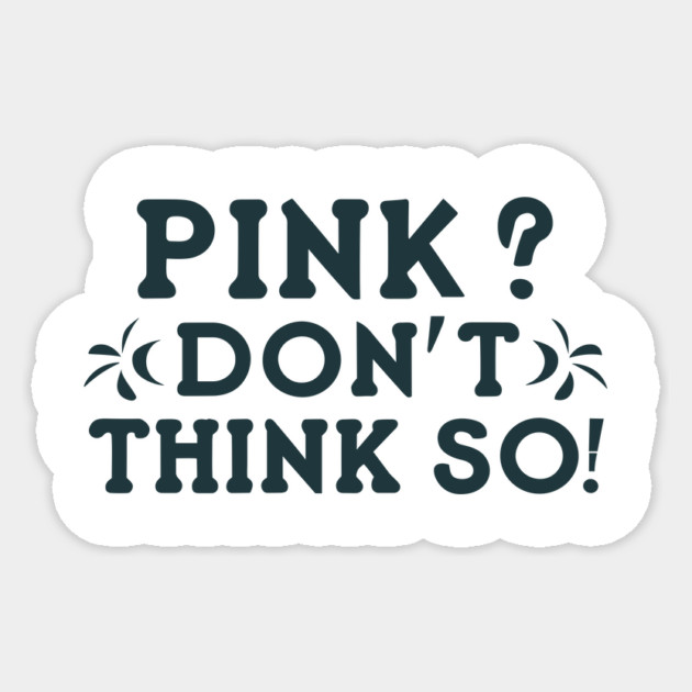 Pink? I Don't Think So! Sticker by Frank Ring