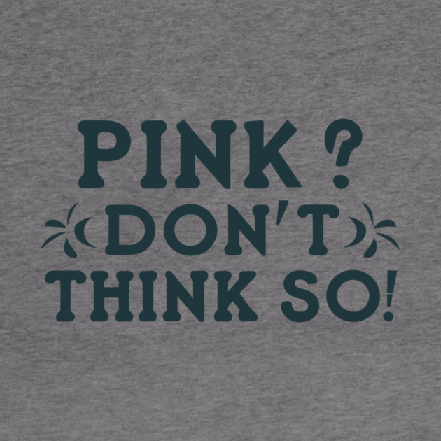 Pink? I Don't Think So! by Frank Ring