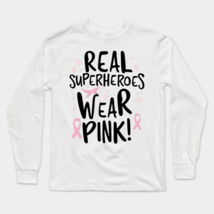 Real Superheroes Wear Pink! Long Sleeve T-Shirt