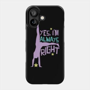 Cartwheel Yes, I'm Always Right Phone Case