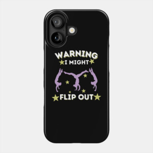 Cartwheel Warning I Might Flip Out Phone Case