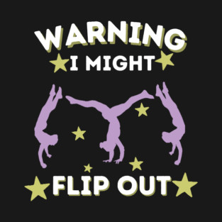 Cartwheel Warning I Might Flip Out T-Shirt