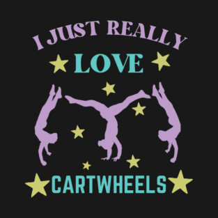 I Just Really Love Cartwheel T-Shirt