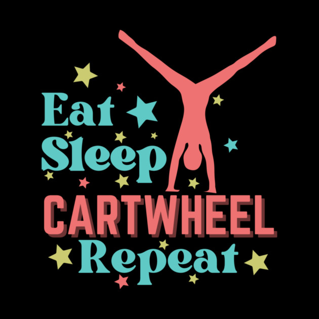 Eat Sleep Cartwheel Repeat by The WYLD Tribe