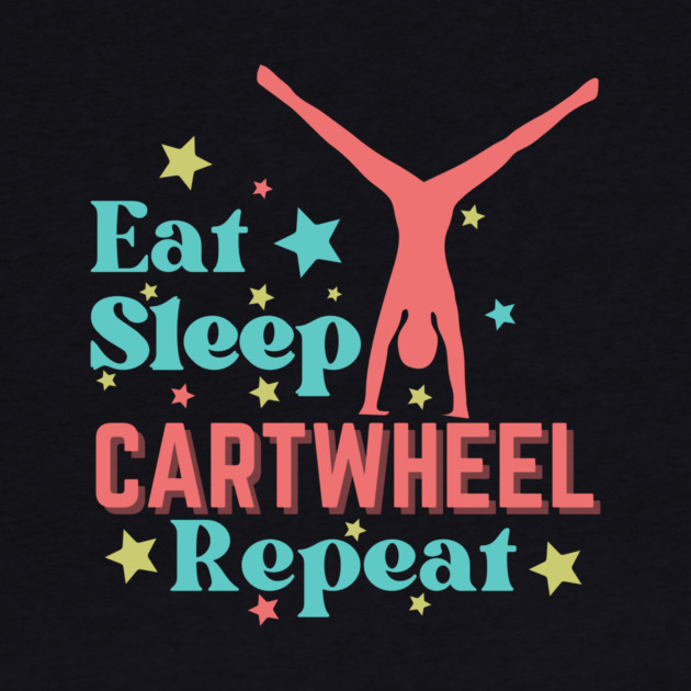 Eat Sleep Cartwheel Repeat by The WYLD Tribe