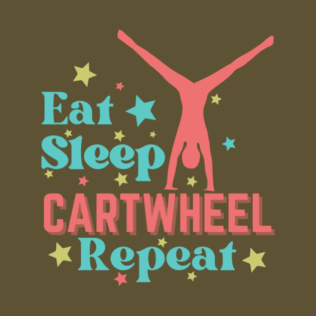 Eat Sleep Cartwheel Repeat by The WYLD Tribe