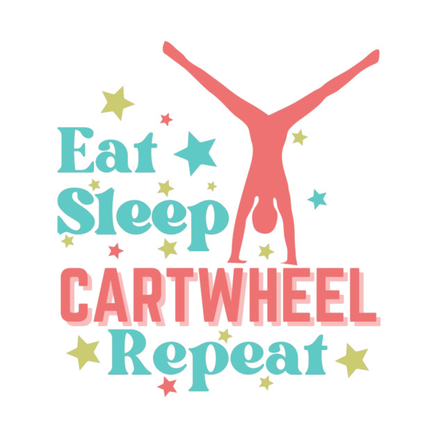 Eat Sleep Cartwheel Repeat by The WYLD Tribe
