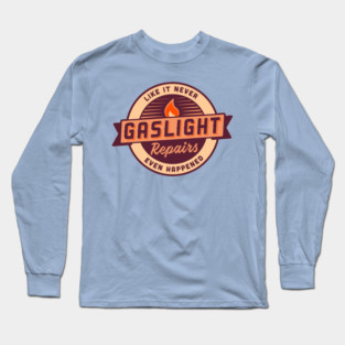 Gaslight Repairs Long Sleeve T-Shirt