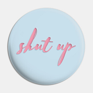 Shut up Pin