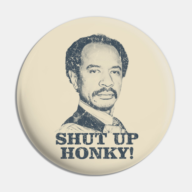 Shut Up Honky! - The Jeffersons Pin by manganto80s