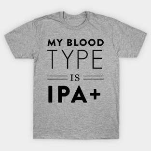 Blood type is IPA T-Shirt