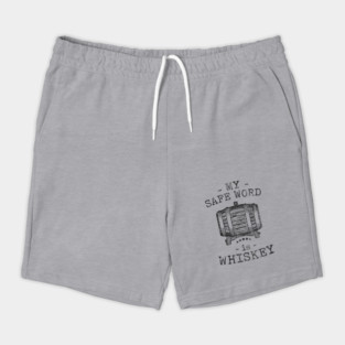 My safe word is whiskey Shorts