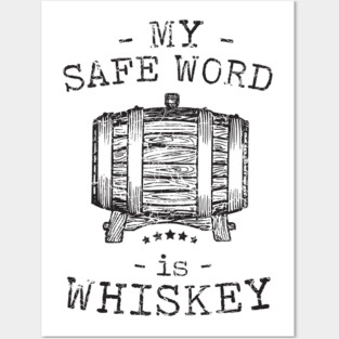 My safe word is whiskey Posters and Art