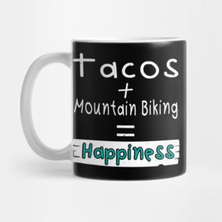 Mountain Biking, Tacos + Mountain Biking = Happiness Mug