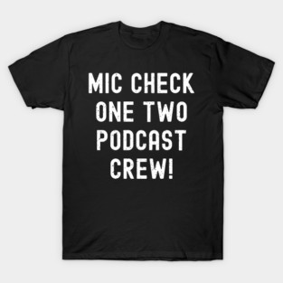 Mic Check, One Two, Podcast Crew! T-Shirt