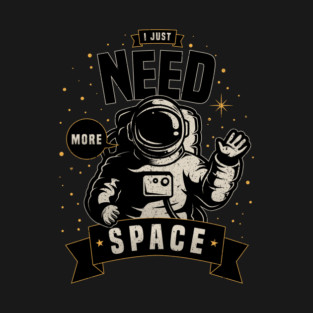 Need More Space T-Shirt