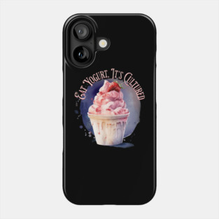 Eat Yogurt, It's Cultured Phone Case