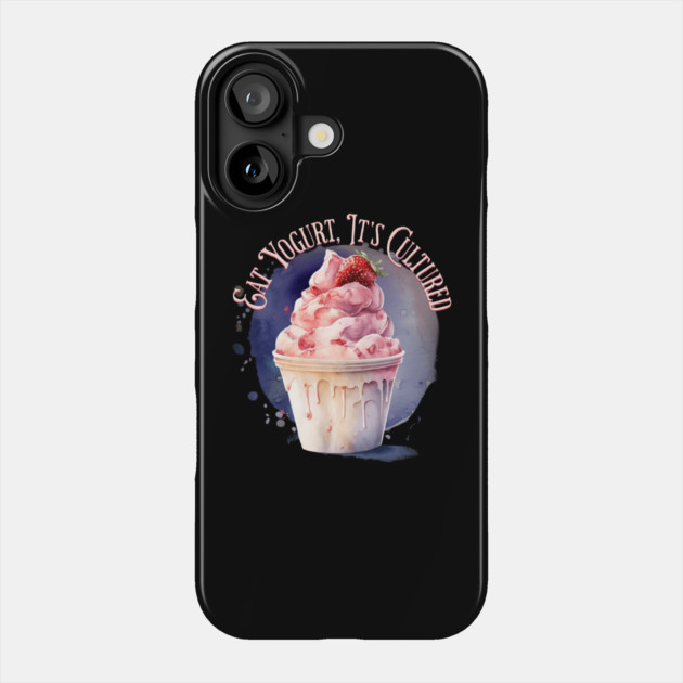 Eat Yogurt, It's Cultured Phone Case by HolidayBug