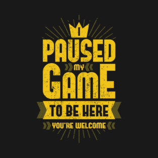 Paused My Game T-Shirt