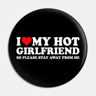 I Love My Hot Girlfriend So Please Stay Away From Me Couples  I Heart My Hot Girlfriend Stay Away Couples Pin