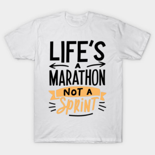 Life's a Marathon Not a Sprint T-Shirt