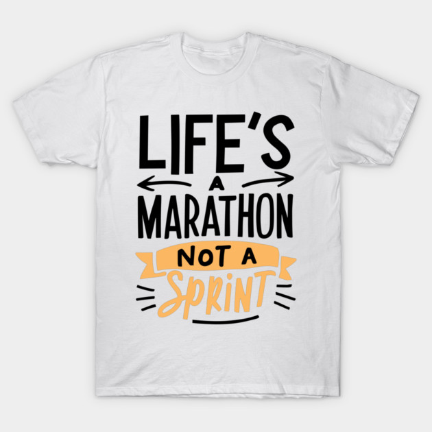 Life's a Marathon Not a Sprint T-Shirt by Frank Ring