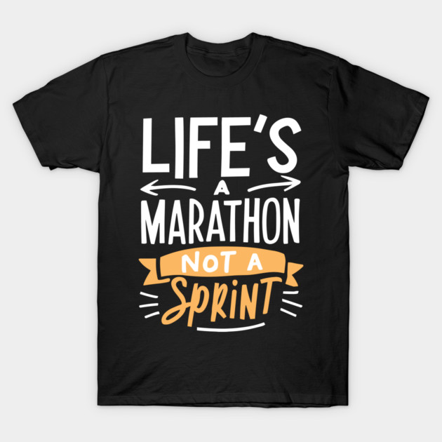Life's a Marathon Not a Sprint T-Shirt by Frank Ring