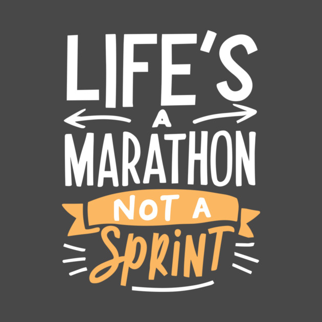 Life's a Marathon Not a Sprint by Frank Ring