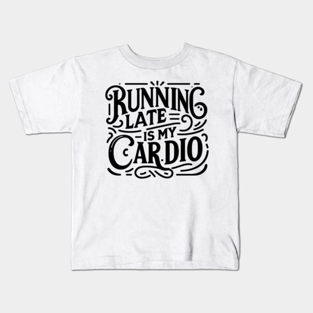 Running Late is My Cardio Kids T-Shirt by Frank Ring