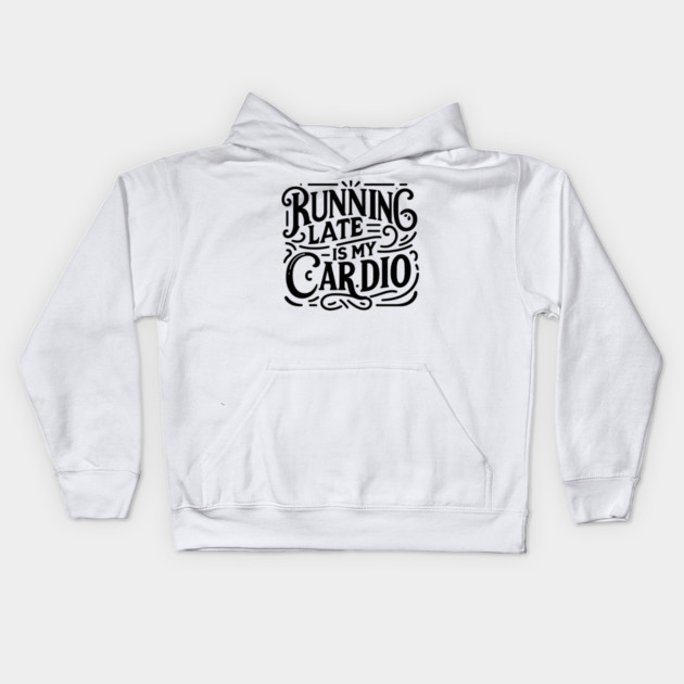 Running Late is My Cardio Kids Hoodie by Frank Ring