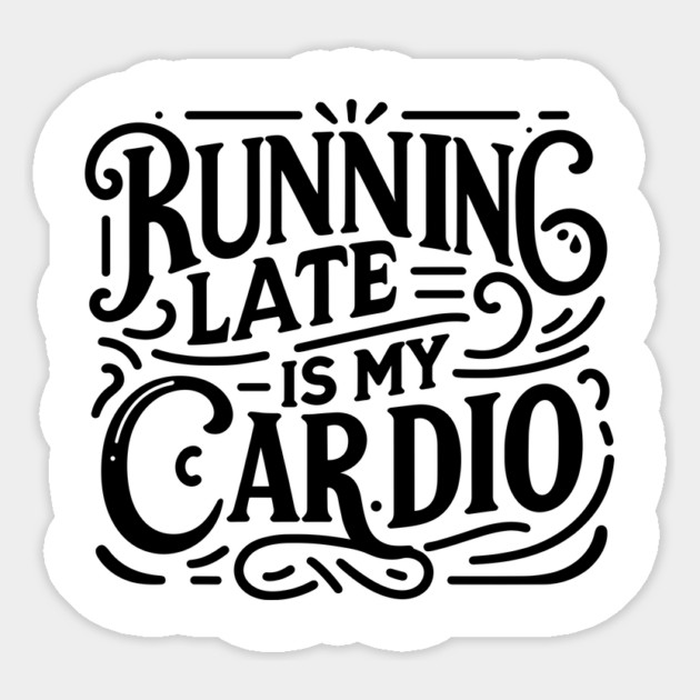 Running Late is My Cardio Magnet by Frank Ring