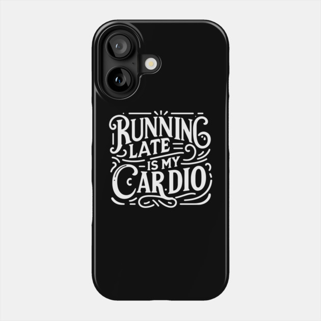 Running Late is My Cardio Phone Case by Frank Ring