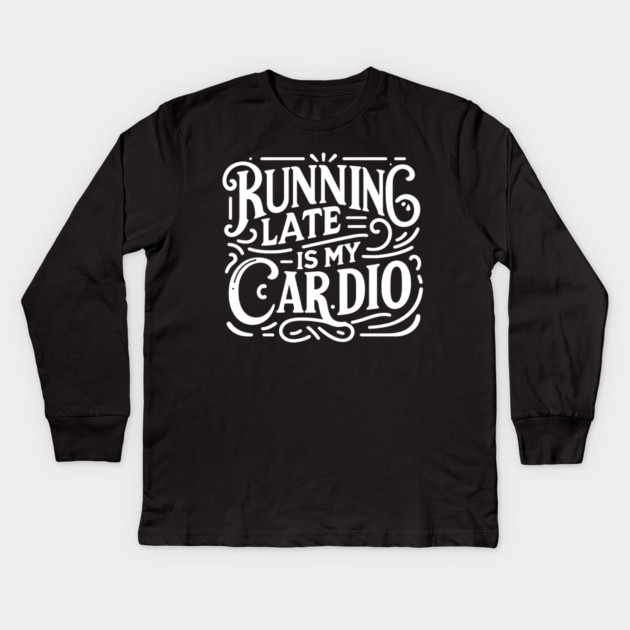 Running Late is My Cardio Kids Long Sleeve T-Shirt by Frank Ring