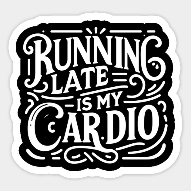 Running Late is My Cardio Sticker by Frank Ring