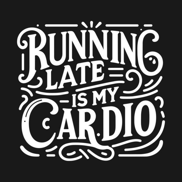 Running Late is My Cardio by Frank Ring