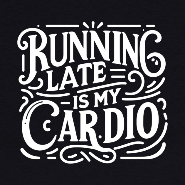 Running Late is My Cardio by Frank Ring