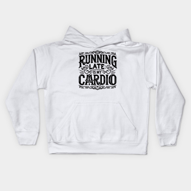 Running Late is My Cardio Kids Hoodie by Frank Ring