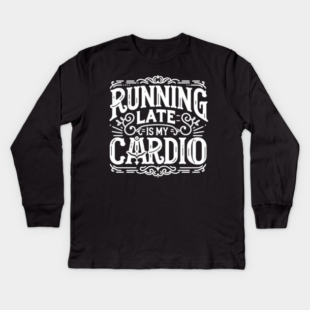 Running Late is My Cardio Kids Long Sleeve T-Shirt by Frank Ring